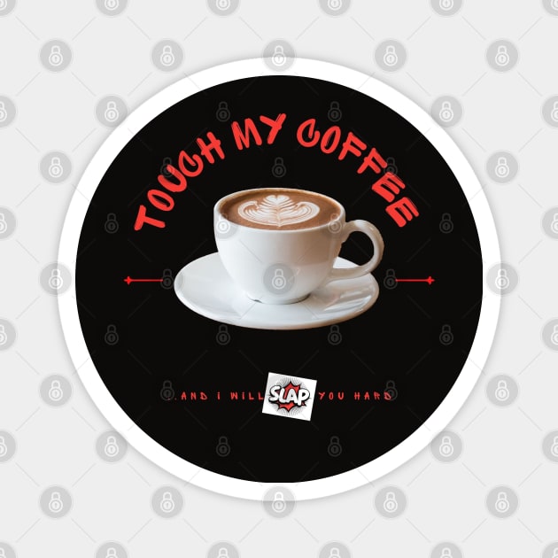 Touch My Coffee And.. Slap! Magnet by Abby Anime